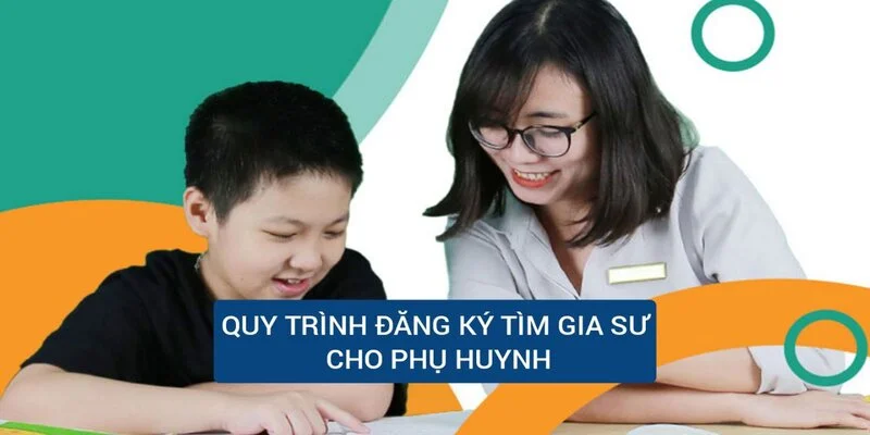 quy-trinh-dang-ky-tim-gia-su-cho-phu-huynh